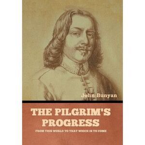 The Pilgrim's Progress -- John Bunyan